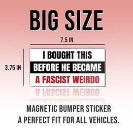 Magnetic Sticker I Bought This Before He Became A Fascist Weirdo Magnet Funny Gifts Liberal Feminist Joke Humor Black and White for Bumper, Refrigerator, Cruise Door, Car, Truck 7.5x3.75in