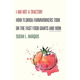 I Am Not a Tractor!: How Florida Farmworkers Took On the Fast Food Giants and Won