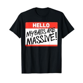 Hello My Balls Are Massive T-Shirt