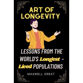  Art of Longevity: Lessons from the World's Longest-Lived Populations