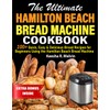 The Ultimate Hamilton Beach Bread Machine Cookbook: 100+ Quick, Easy