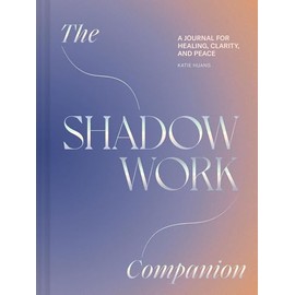 The Shadow Work Companion: A Journal for Healing, Clarity, and Peace