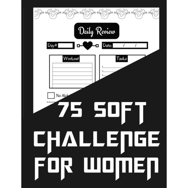 75 SOFT CHALLENGE JOURNAL AND PLANNER FOR WOMEN: Empower Your