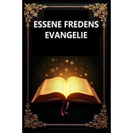 ESSENSKA FREDSEVANGELIET: Bok ett till fyra: Det essenska fredsevangeliet – Fyra volymer i ett