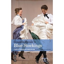 Jessica Swale's Blue Stockings: A Guide for Studying and Staging the Play (Page to Stage)