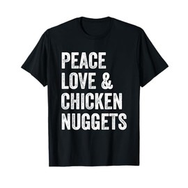Peace Love and Chicken Nuggets T-Shirt - Chicken Lovers Tee T-Shirt
