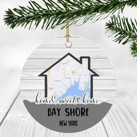 Home Sweet Home Bay Shore NY Ornament 2024 - New Home Bay Shore New York Ornament City Map - Wedding, Housewarming Gift for Family, Friend Ornament 3Inch Plastic