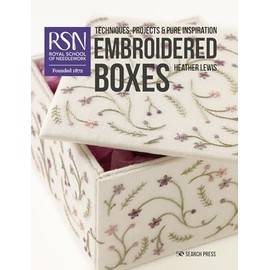 Embroidered Boxes: Techniques, Projects & Pure Inspiration (Royal School of Needlework Guides)