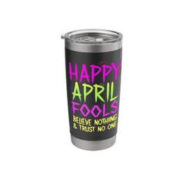 Believe Nothing and Trust No one Hilarious April Fools Day Stainless Steel Insulated Tumbler