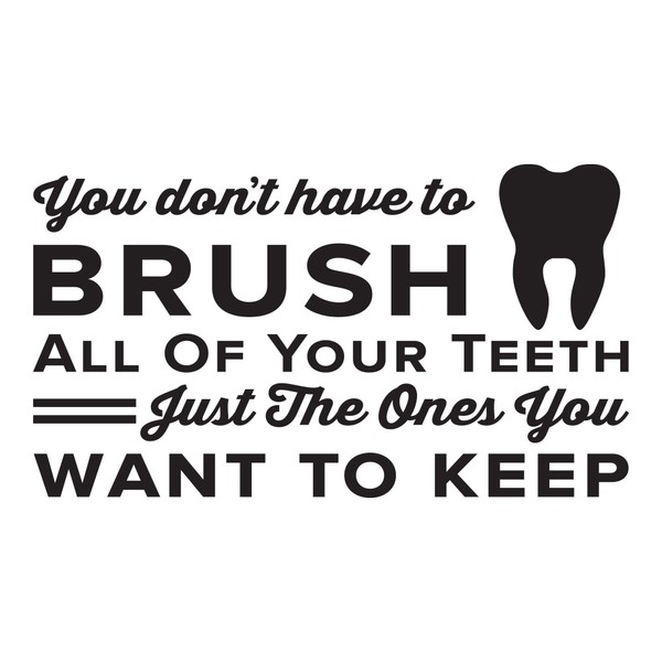 You Don't Have To Brush All Of Your Teeth Just The Ones You Want To Keep. - 0344 - Home Decor - Wall Decor - Dental - Dentist - Teeth - Oral Hygiene - Toothbrush