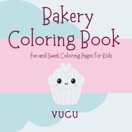 Bakery Coloring Book: Fun and Sweet Coloring Pages for Kids
