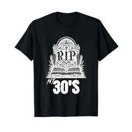 RIP My 30s Funny Tombstone Quote Thirties Birthday T-Shirt