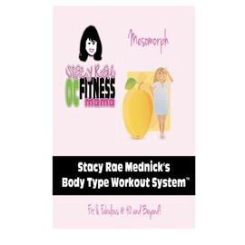 Stacy Rae Mednick Body Type Workout System ( For The Mesomorph Body Type): Fit & Fabulous @ 40 and Beyond!