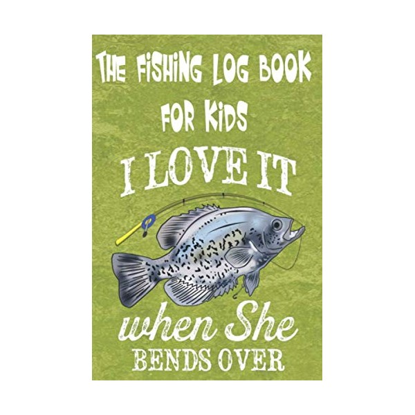 The Fishing Log Book "I Love it when she bends