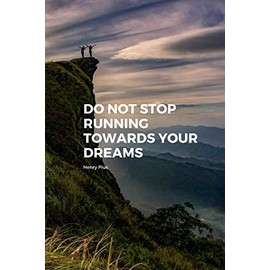 Do Not Stop Running Towards Your Dreams: Amazing Notebook, Journal, Diary (110 Pages, Blank, 6 x 9)