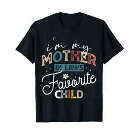I'm My Mother In Laws Favorite Child Family Gifts T-Shirt