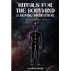 Rituals for the Bodymind: A Moving Meditation for Mindfulness and