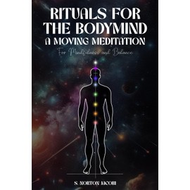 Rituals for the Bodymind: A Moving Meditation for Mindfulness and Balance