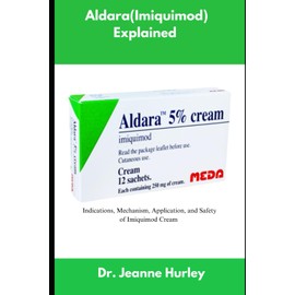 Aldara (Imiquimod) Explained: Indications, Mechanism, Application, and Safety of Imiquimod Cream
