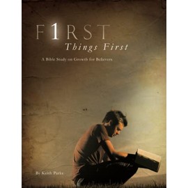 First Things First: A Bible Study on Growth for Believers