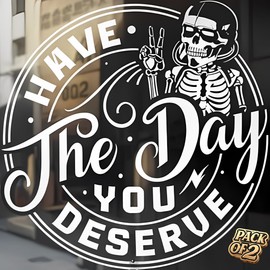 Have the Day You Deserve Sticker - Funny Skeleton Decal Sticker for Car or Truck Window or Bumper Pak of 2 Size 5''