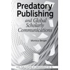 Predatory Publishing and Global Scholarly Communications (Volume 81) (Publications in