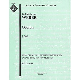Oberon, J.306 (Aria: Ozean, du Ungeheuer (soprano); Ocean! thou mighty monster): Full Score [A3100]