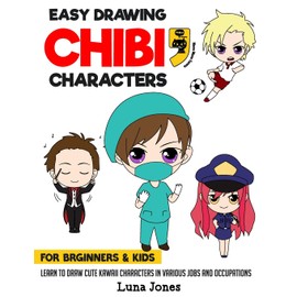 Easy Drawing Chibi Characters for Beginners & Kids: Learn to Draw Cute Kawaii Characters in Various Jobs and Occupations (how to draw chibi)