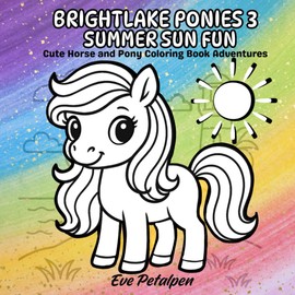 Brightlake Ponies 3 Summer Sun Fun: Cute Horse and Pony Coloring Adventures