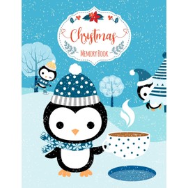 Christmas Memory Book: Journal to Keep Stories and Pictures From Each Year Gathered in One Place with Space for Photos or Sketches and Text - Cute Winter Snow Scene with Penguin Animal Character