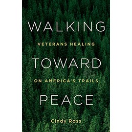 Walking Toward Peace: Veterans Healing on America's Trails
