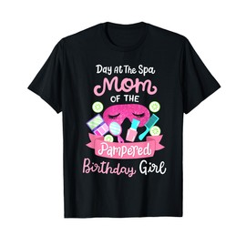 Spa Birthday Party Mom Of The Pampered Bday Girl Family T-Shirt