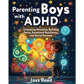 Parenting Boys with ADHD: Unlocking Potential, Building Focus, Emotional Resilience, and Social Success (The Emotion Detectives)