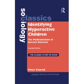 Identifying Hyperactive Children: The Medicalization of Deviant Behavior Expanded Edition
