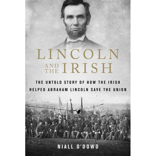 Lincoln and the Irish: The Untold Story of How the