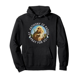 St Anthony of Padua Holding Jesus Catholic Saint St Anthony Pullover Hoodie