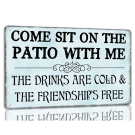 Come Sit On The Patio With Me Metal Tin Sign The Drinks Are Cold And The Friendship's Free Vintage Home Wall Decor Signs For Cafe Bar Club 8x12 Inch
