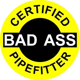 Certified Bad A$$ Pipefitter Sticker (LOT of 3) Hard HAT Sticker Toolbox Decal