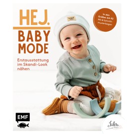 Hej. Babymode – Erstausstattung im Skandi-Look nähen: Body, Mützchen, Romper, Schlafanzug, Babynest und mehr aus Walk, Webware, Baumwollstoffen, Musselin und Co. in den Größen 44–92