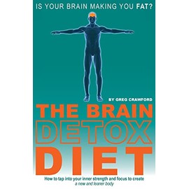The Brain Detox Diet: How to tap into your inner strength and focus to create a new and leaner body