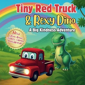Tiny Red Truck & Rexy Dino: A Big Kindness Adventure