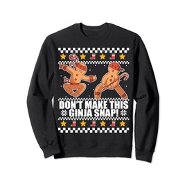 DON'T MAKE THIS GINJA SNAP Ugly Christmas Sweater Meme Sweatshirt