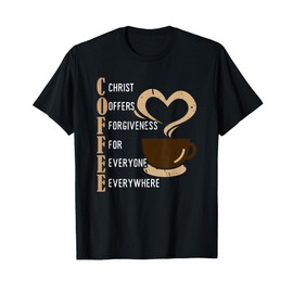 Coffee Christ Offers Forgiveness For Everyone Everywhere T-Shirt