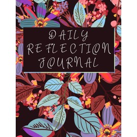 Daily Reflection Journal: Floral Daily And Weekly Positivity Journal For A Happy Life, Mindfulness And Self Care With Gratitude and Motivational quotes - Inspirational Journal To Write In for Women