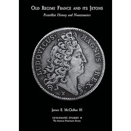 Pointillist History and Numismatics: Old Regime France and its Jetons (Numismatic Studies)