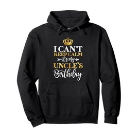 I Can't Keep Calm It's My Uncle's Birthday Funny Bday Gifts Pullover Hoodie