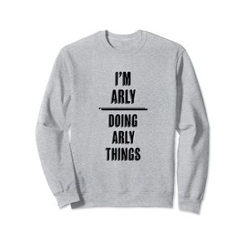 I'm ARLY - Doing ARLY Things | Funny - First Name - Sweatshirt