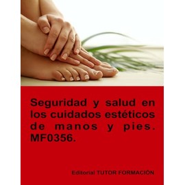 Seguridad y salud en los cuidados estéticos de manos y pies. MF0356.