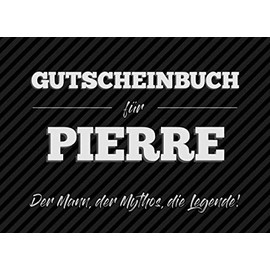 Gutscheinbuch für Pierre – der Mann, der Mythos, die Legende: 20 Blanko-Gutscheine zum selbst ausfüllen als Geschenk zum Geburtstag oder zu Weihnachten