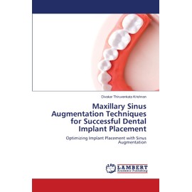 Maxillary Sinus Augmentation Techniques for Successful Dental Implant Placement: Optimizing Implant Placement with Sinus Augmentation